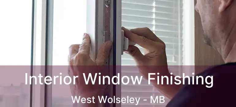  Interior Window Finishing West Wolseley - MB