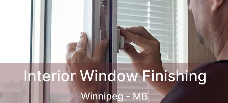  Interior Window Finishing Winnipeg - MB