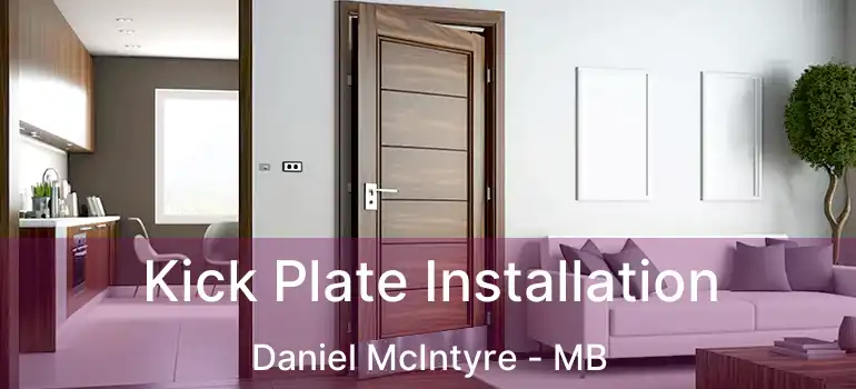  Kick Plate Installation Daniel McIntyre - MB