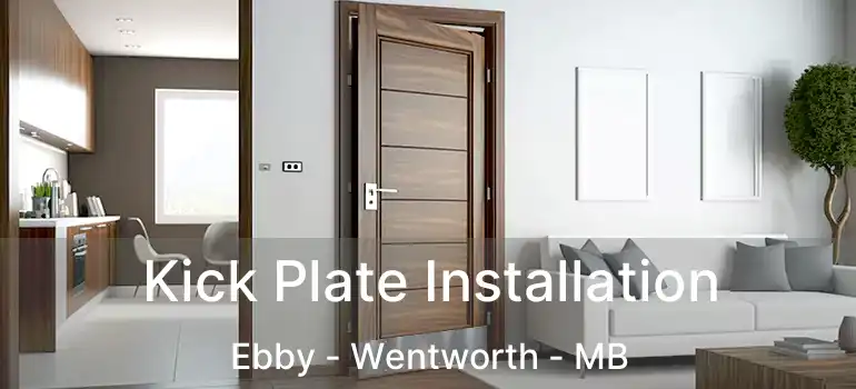  Kick Plate Installation Ebby - Wentworth - MB