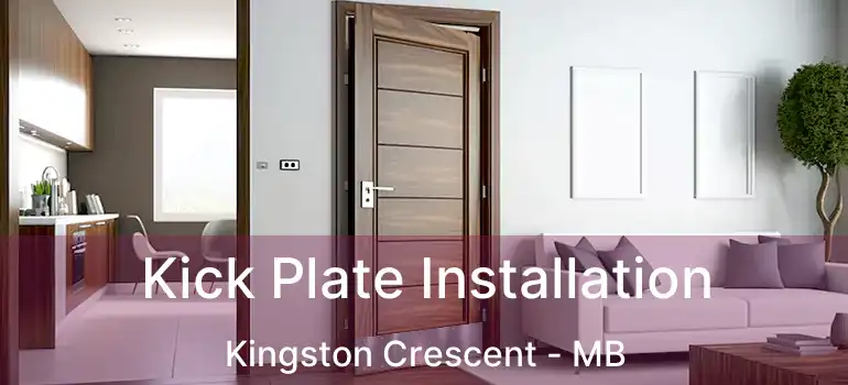  Kick Plate Installation Kingston Crescent - MB