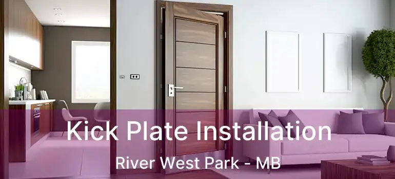  Kick Plate Installation River West Park - MB