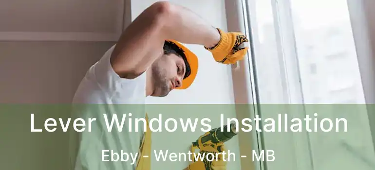  Lever Windows Installation Ebby - Wentworth - MB