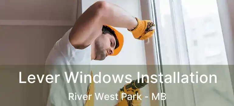  Lever Windows Installation River West Park - MB