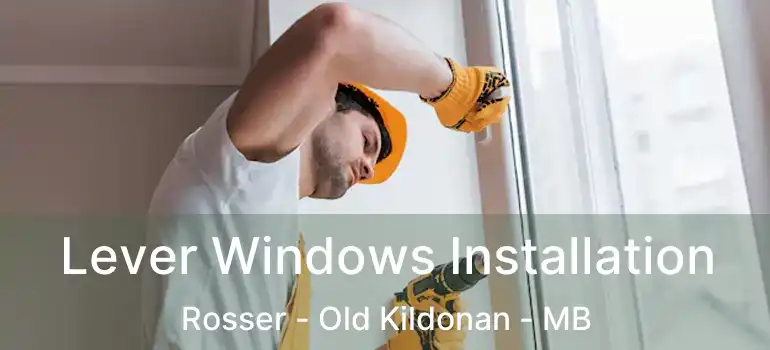 Lever Windows Installation Rosser - Old Kildonan - MB