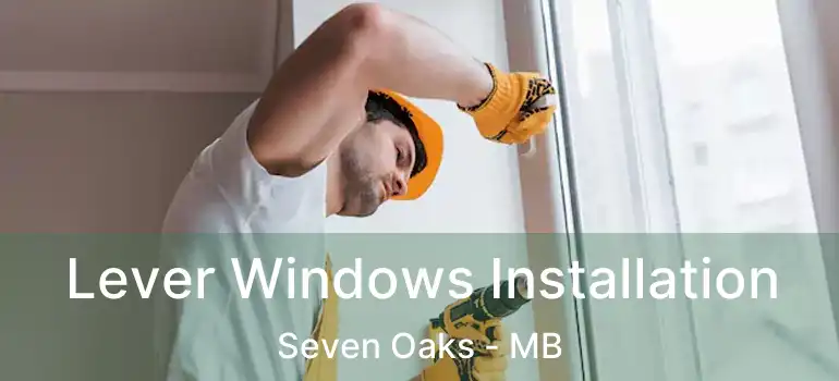  Lever Windows Installation Seven Oaks - MB