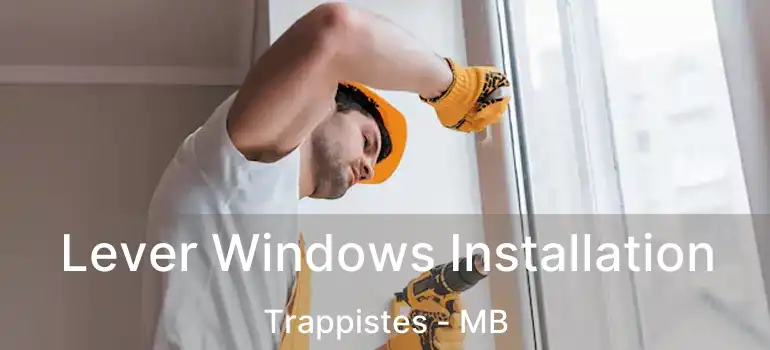  Lever Windows Installation Trappistes - MB