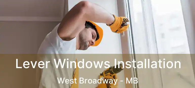  Lever Windows Installation West Broadway - MB