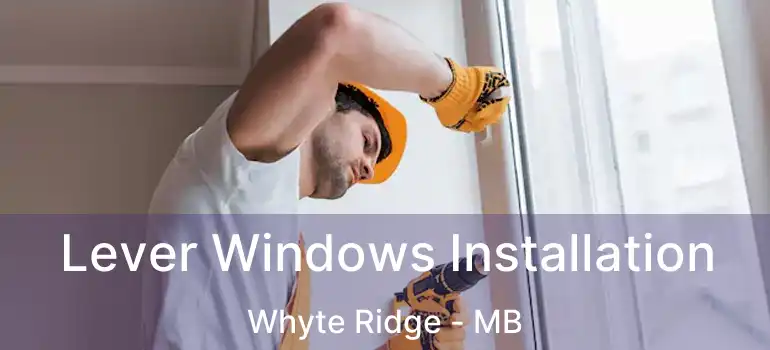  Lever Windows Installation Whyte Ridge - MB