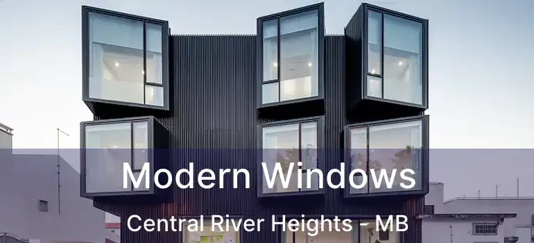  Modern Windows Central River Heights - MB