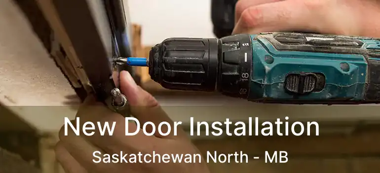  New Door Installation Saskatchewan North - MB