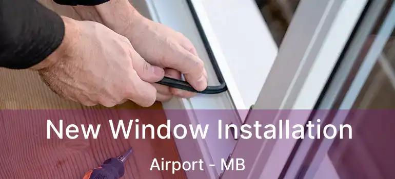  New Window Installation Airport - MB