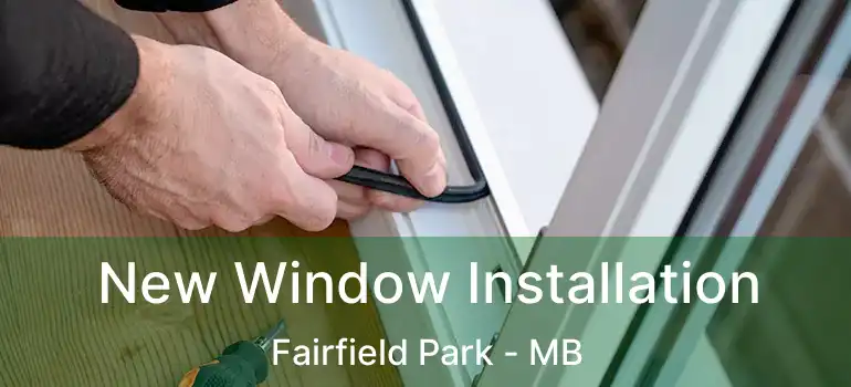  New Window Installation Fairfield Park - MB