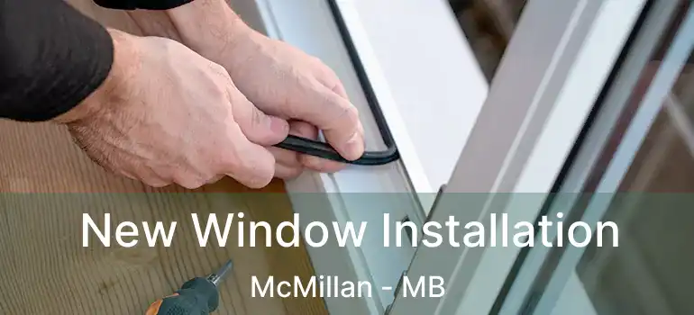  New Window Installation McMillan - MB