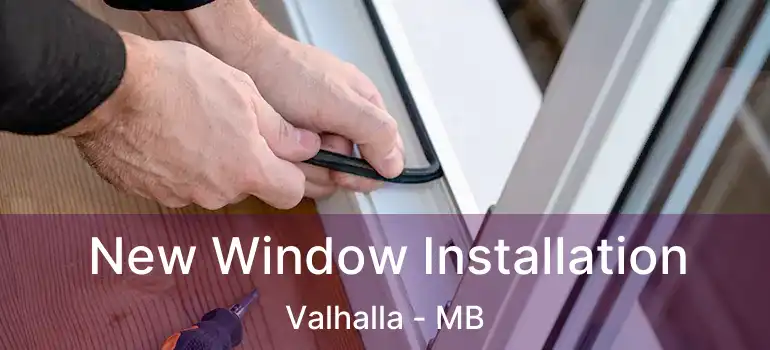  New Window Installation Valhalla - MB