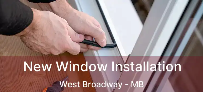  New Window Installation West Broadway - MB