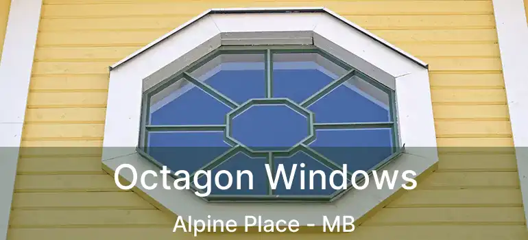  Octagon Windows Alpine Place - MB