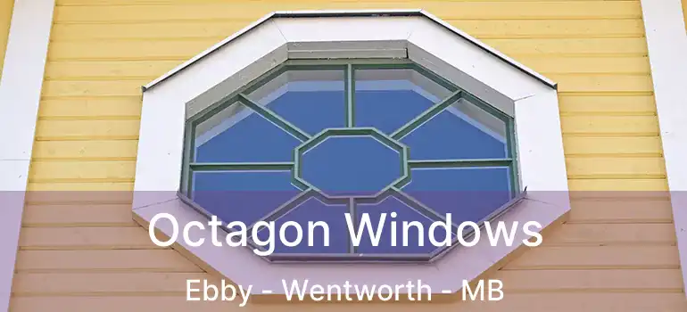  Octagon Windows Ebby - Wentworth - MB