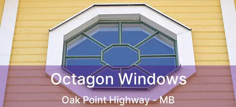  Octagon Windows Oak Point Highway - MB