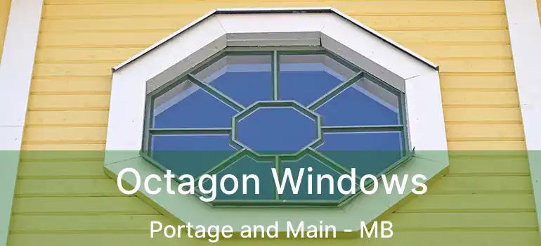  Octagon Windows Portage and Main - MB