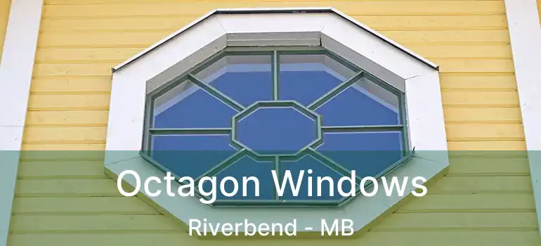  Octagon Windows Riverbend - MB