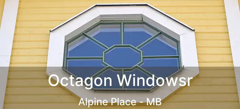  Octagon Windowsr Alpine Place - MB