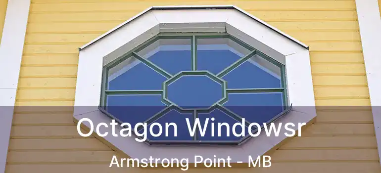  Octagon Windowsr Armstrong Point - MB