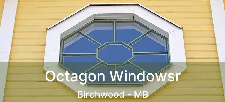  Octagon Windowsr Birchwood - MB