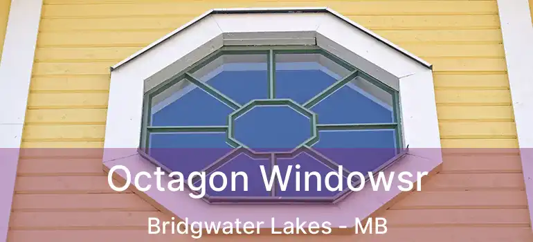  Octagon Windowsr Bridgwater Lakes - MB