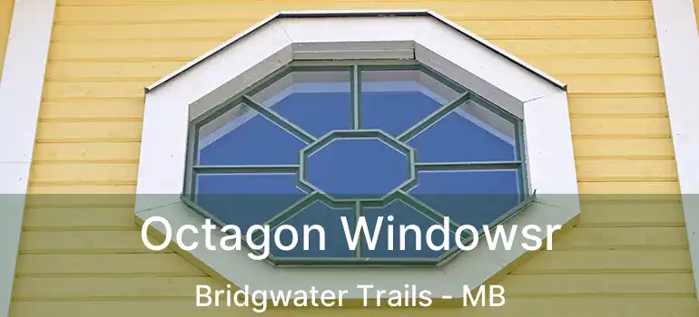  Octagon Windowsr Bridgwater Trails - MB
