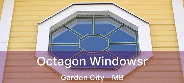  Octagon Windowsr Garden City - MB