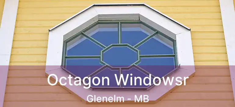  Octagon Windowsr Glenelm - MB