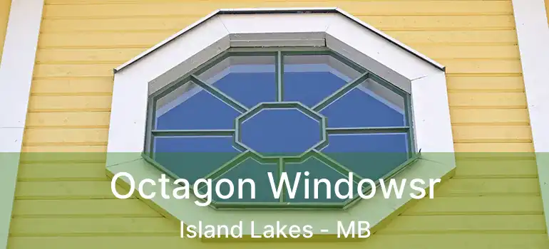  Octagon Windowsr Island Lakes - MB