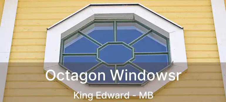  Octagon Windowsr King Edward - MB