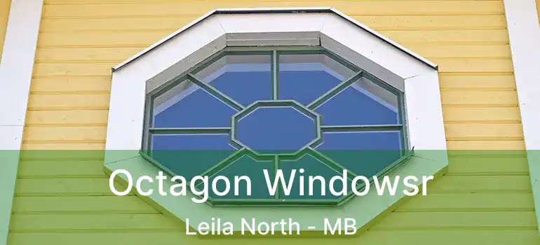  Octagon Windowsr Leila North - MB