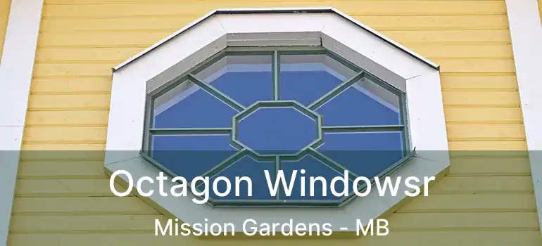  Octagon Windowsr Mission Gardens - MB