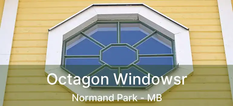  Octagon Windowsr Normand Park - MB