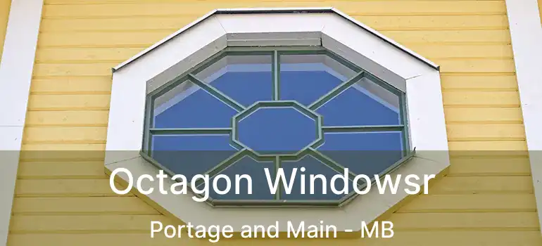  Octagon Windowsr Portage and Main - MB