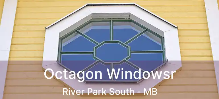  Octagon Windowsr River Park South - MB