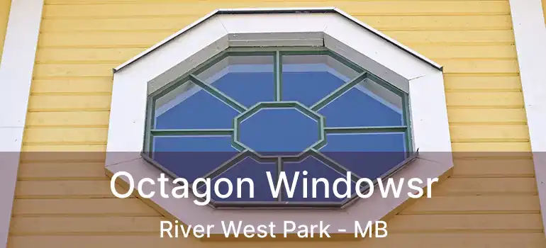 Octagon Windowsr River West Park - MB