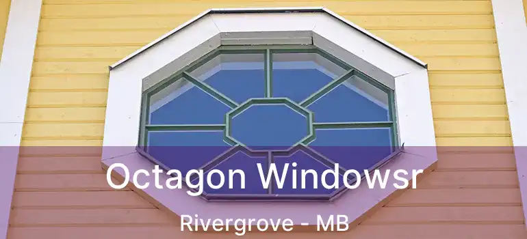  Octagon Windowsr Rivergrove - MB