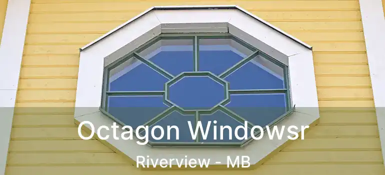  Octagon Windowsr Riverview - MB