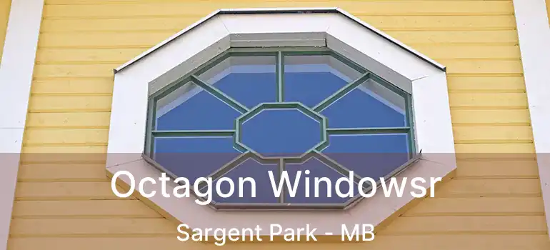  Octagon Windowsr Sargent Park - MB