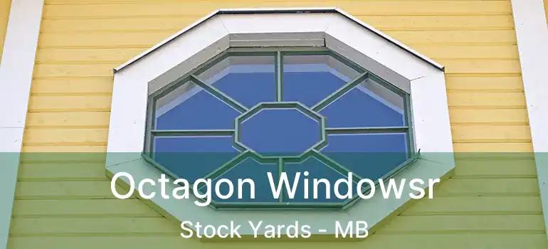  Octagon Windowsr Stock Yards - MB