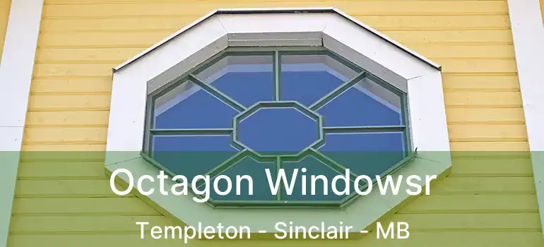  Octagon Windowsr Templeton - Sinclair - MB
