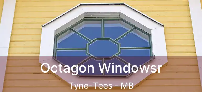  Octagon Windowsr Tyne-Tees - MB