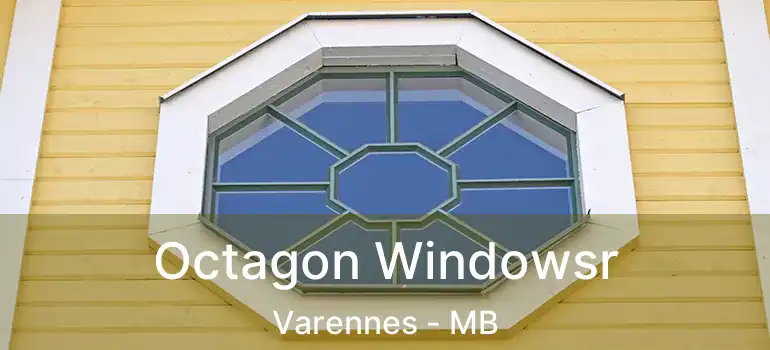 Octagon Windowsr Varennes - MB