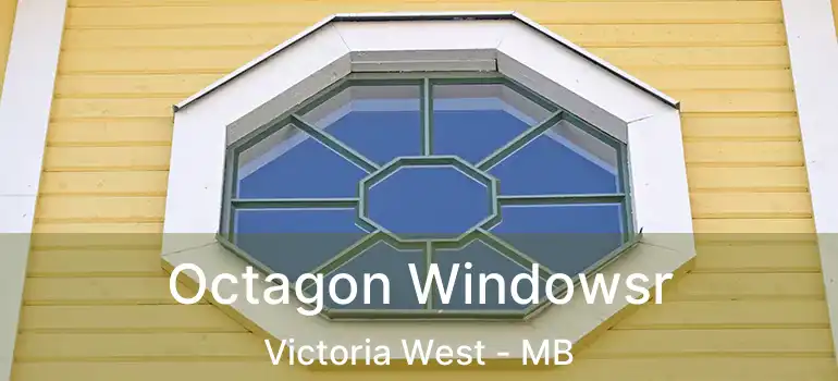  Octagon Windowsr Victoria West - MB