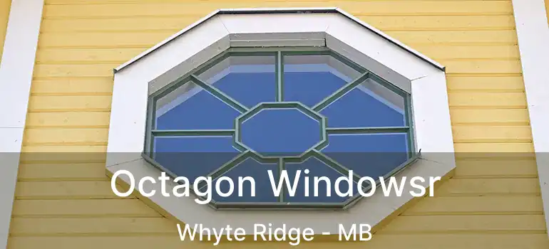  Octagon Windowsr Whyte Ridge - MB