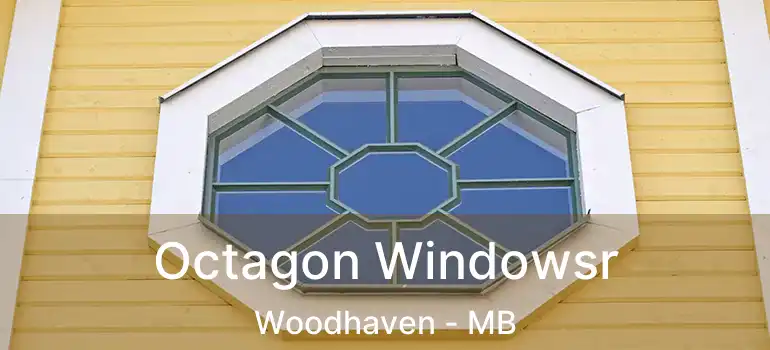  Octagon Windowsr Woodhaven - MB
